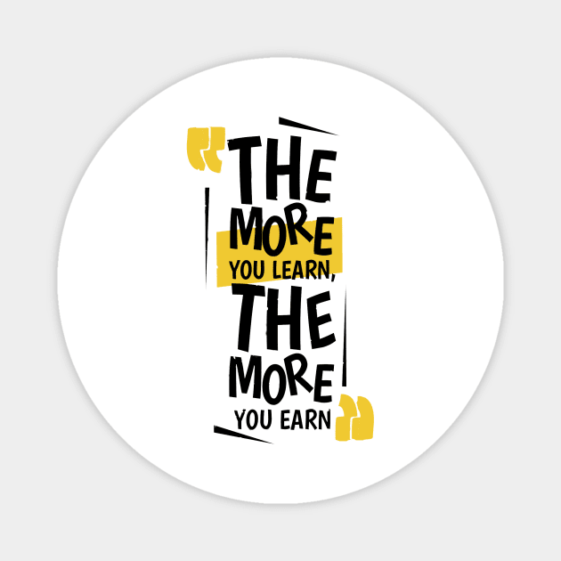 The More You Learn,The More You Earn / WHİTE Magnet by Bluespider